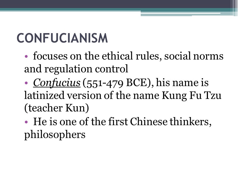 CONFUCIANISM focuses on the ethical rules, social norms and regulation control Confucius (551-479 BCE),